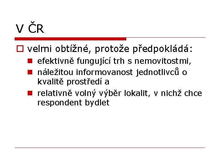 V ČR o velmi obtížné, protože předpokládá: n efektivně fungující trh s nemovitostmi, n