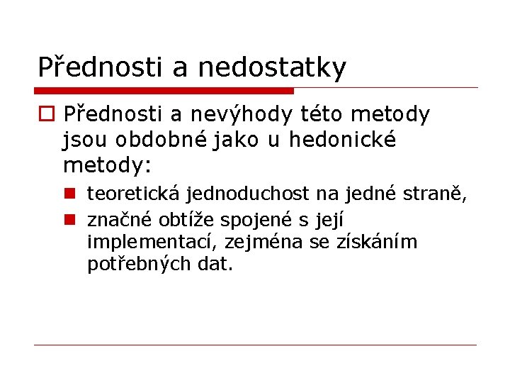 Přednosti a nedostatky o Přednosti a nevýhody této metody jsou obdobné jako u hedonické