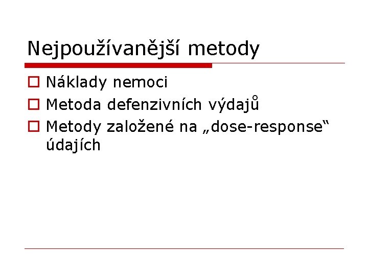 Nejpoužívanější metody o Náklady nemoci o Metoda defenzivních výdajů o Metody založené na „dose-response“