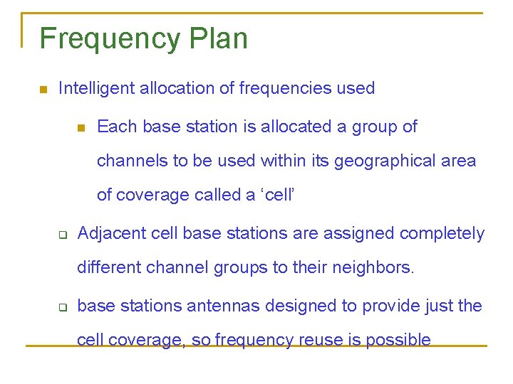 Frequency Plan n Intelligent allocation of frequencies used n Each base station is allocated