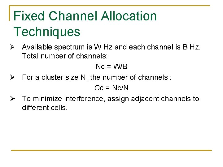 Fixed Channel Allocation Techniques Ø Available spectrum is W Hz and each channel is