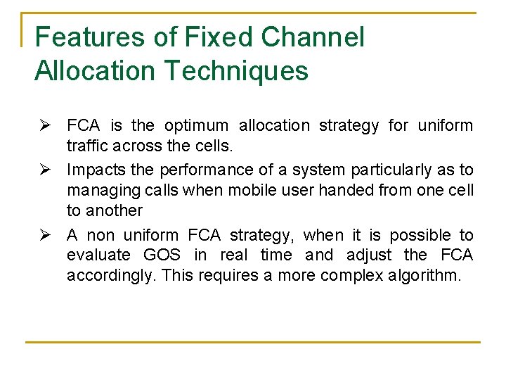 Features of Fixed Channel Allocation Techniques Ø FCA is the optimum allocation strategy for