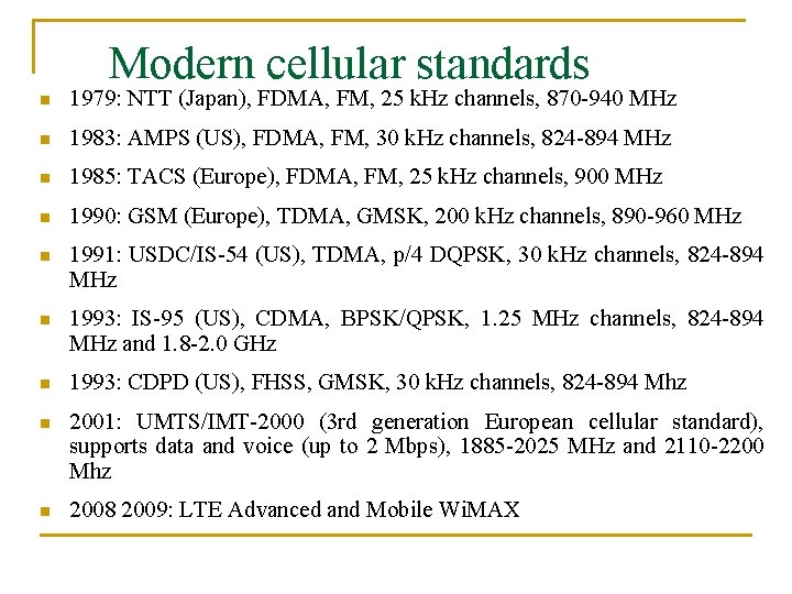 Modern cellular standards n 1979: NTT (Japan), FDMA, FM, 25 k. Hz channels, 870