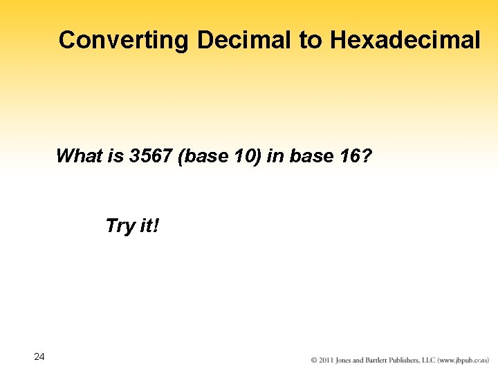 Converting Decimal to Hexadecimal What is 3567 (base 10) in base 16? Try it!