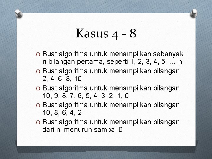 Kasus 4 - 8 O Buat algoritma untuk menampilkan sebanyak n bilangan pertama, seperti