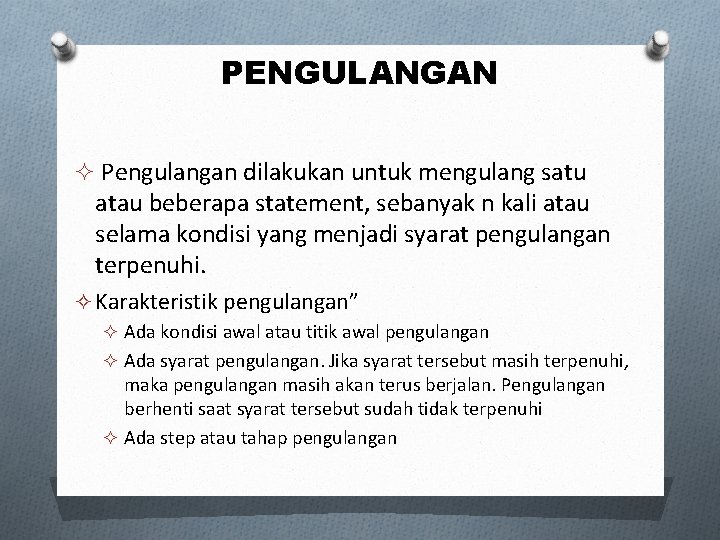 PENGULANGAN ² Pengulangan dilakukan untuk mengulang satu atau beberapa statement, sebanyak n kali atau