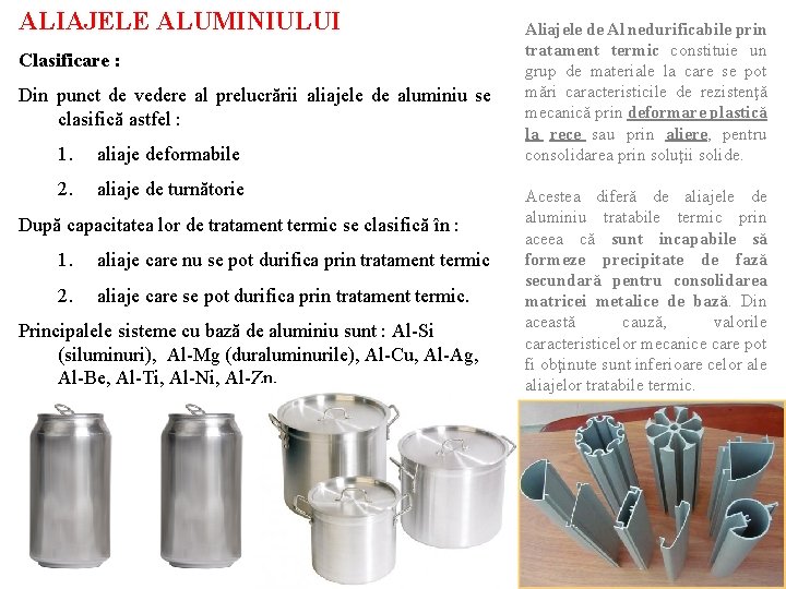 ALIAJELE ALUMINIULUI Clasificare : Din punct de vedere al prelucrării aliajele de aluminiu se