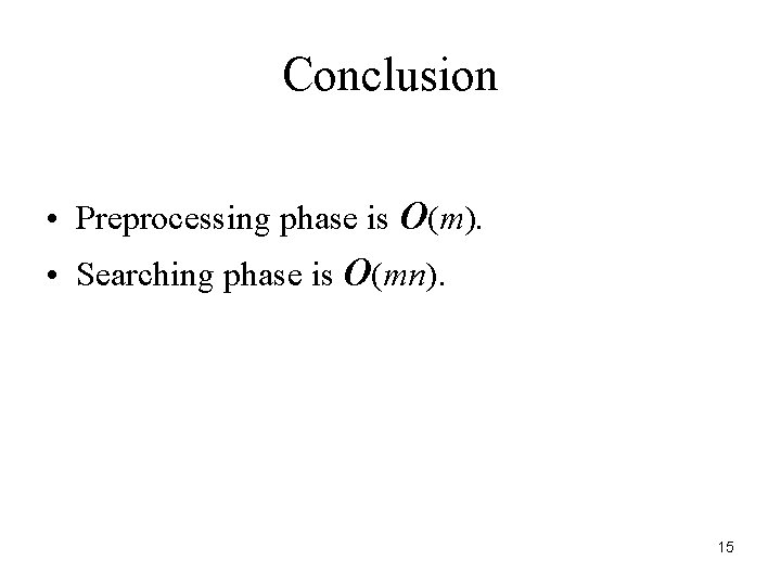 Conclusion • Preprocessing phase is O(m). • Searching phase is O(mn). 15 