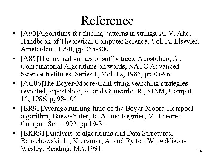 Reference • [A 90]Algorithms for finding patterns in strings, A. V. Aho, Handbook of