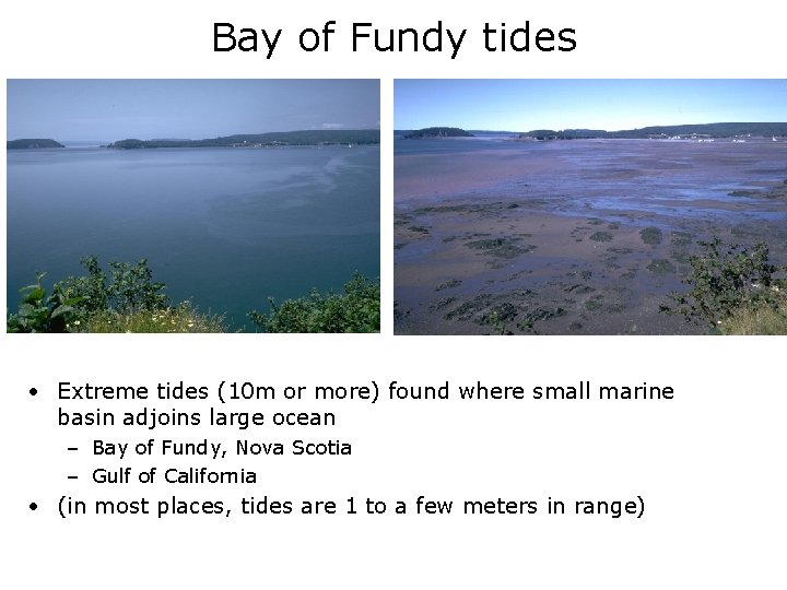 Bay of Fundy tides • Extreme tides (10 m or more) found where small