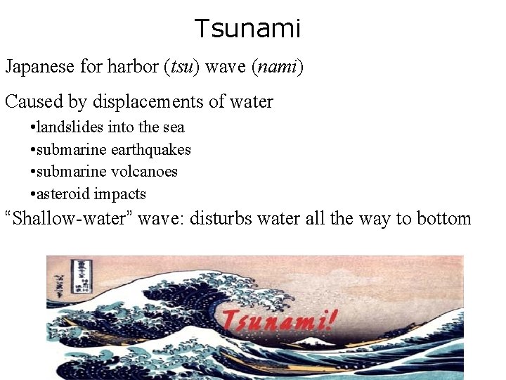 Tsunami Japanese for harbor (tsu) wave (nami) Caused by displacements of water • landslides
