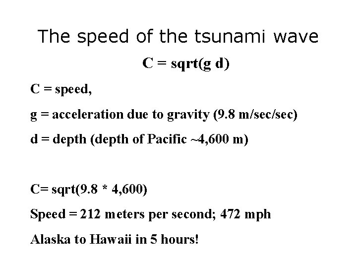 The speed of the tsunami wave C = sqrt(g d) C = speed, g
