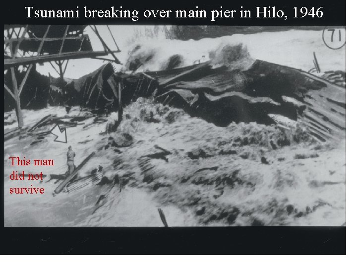 Tsunami breaking over main pier in Hilo, 1946 This man did not survive 