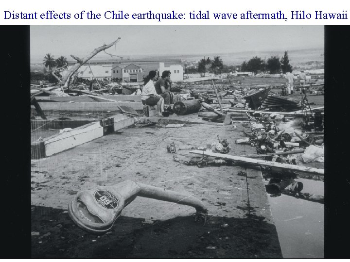 Distant effects of the Chile earthquake: tidal wave aftermath, Hilo Hawaii 