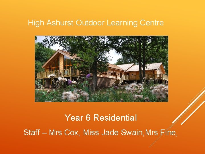 High Ashurst Outdoor Learning Centre Year 6 Residential Staff – Mrs Cox, Miss Jade