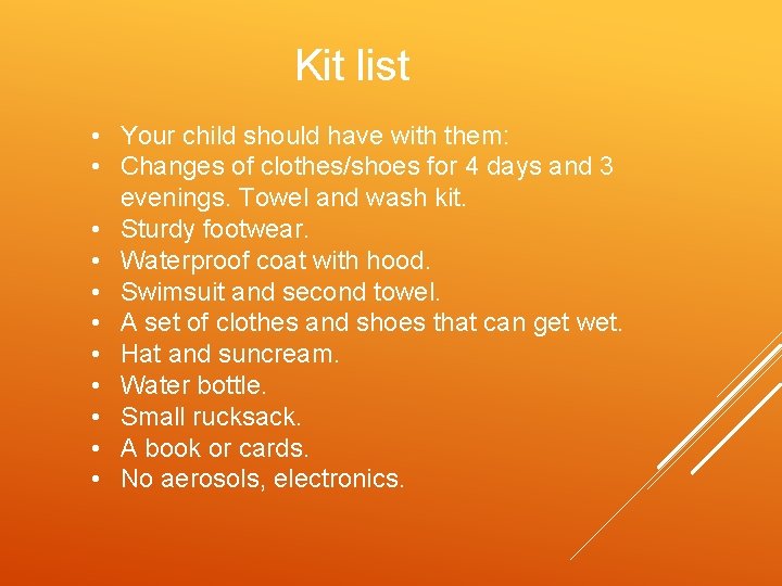 Kit list • Your child should have with them: • Changes of clothes/shoes for