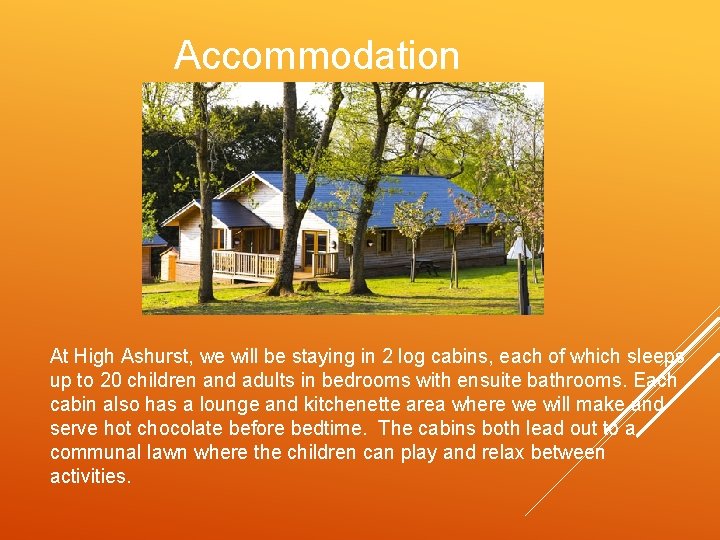 Accommodation At High Ashurst, we will be staying in 2 log cabins, each of