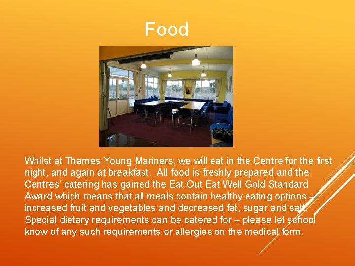 Food Whilst at Thames Young Mariners, we will eat in the Centre for the