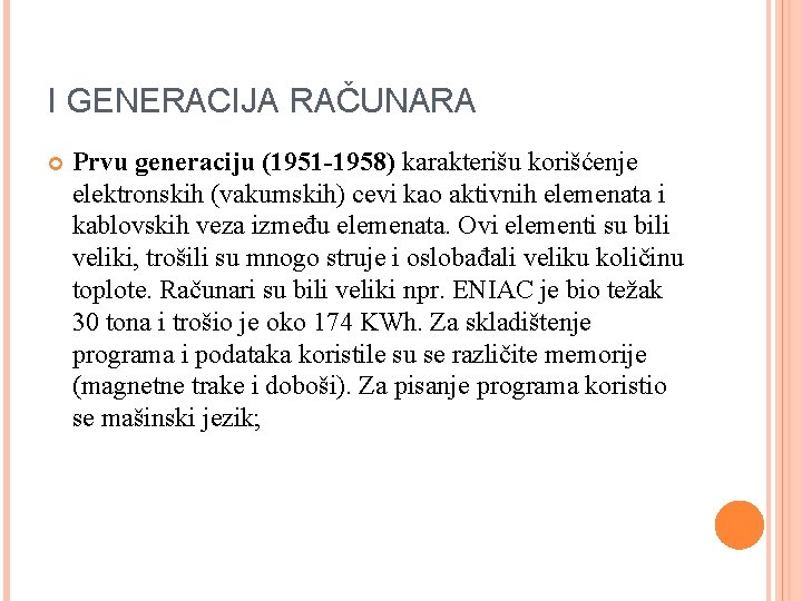 I GENERACIJA RAČUNARA Prvu generaciju (1951 -1958) karakterišu korišćenje elektronskih (vakumskih) cevi kao aktivnih