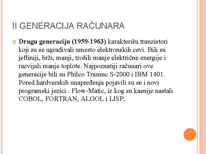 II GENERACIJA RAČUNARA Drugu generaciju (1959 -1963) karakterišu tranzistori koji su se ugrađivali umesto