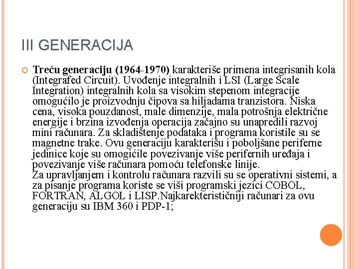 III GENERACIJA Treću generaciju (1964 -1970) karakteriše primena integrisanih kola (Integrafed Circuit). Uvođenje integralnih