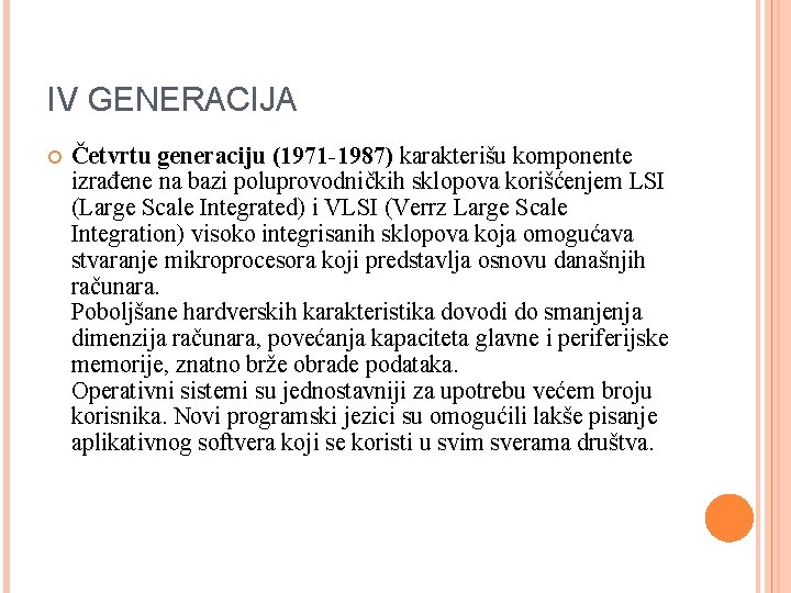 IV GENERACIJA Četvrtu generaciju (1971 -1987) karakterišu komponente izrađene na bazi poluprovodničkih sklopova korišćenjem