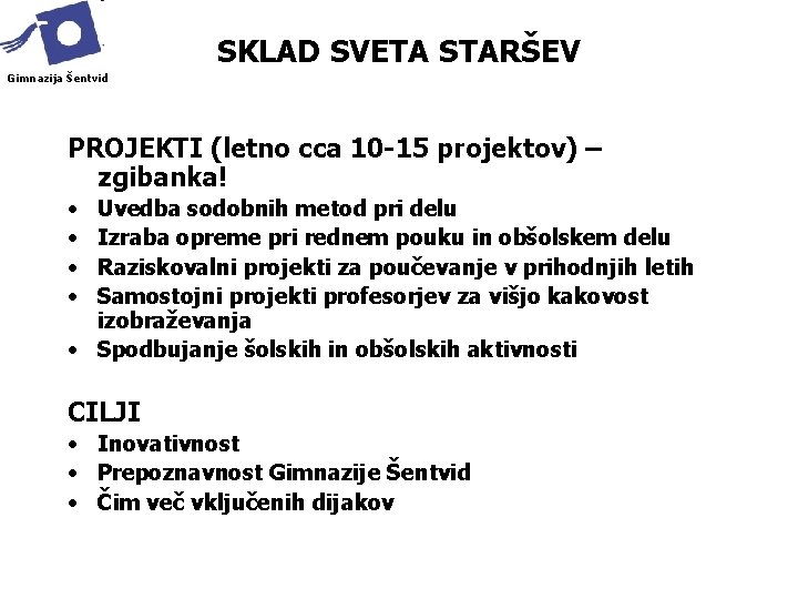 SKLAD SVETA STARŠEV Gimnazija Šentvid PROJEKTI (letno cca 10 -15 projektov) – zgibanka! •