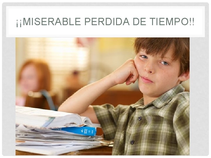 ¡¡MISERABLE PERDIDA DE TIEMPO!! 