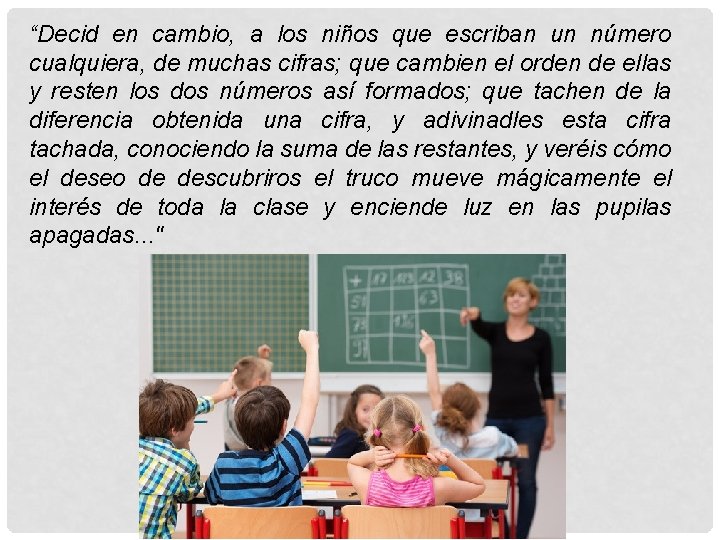 “Decid en cambio, a los niños que escriban un número cualquiera, de muchas cifras;