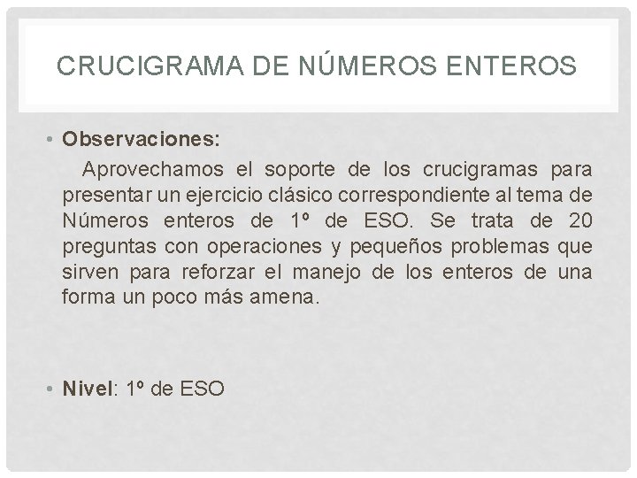 CRUCIGRAMA DE NÚMEROS ENTEROS • Observaciones: Aprovechamos el soporte de los crucigramas para presentar