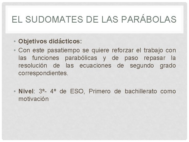 EL SUDOMATES DE LAS PARÁBOLAS • Objetivos didácticos: • Con este pasatiempo se quiere