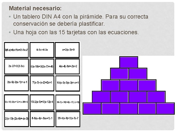 Material necesario: • Un tablero DIN A 4 con la pirámide. Para su correcta