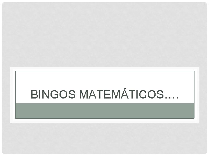 BINGOS MATEMÁTICOS…. 