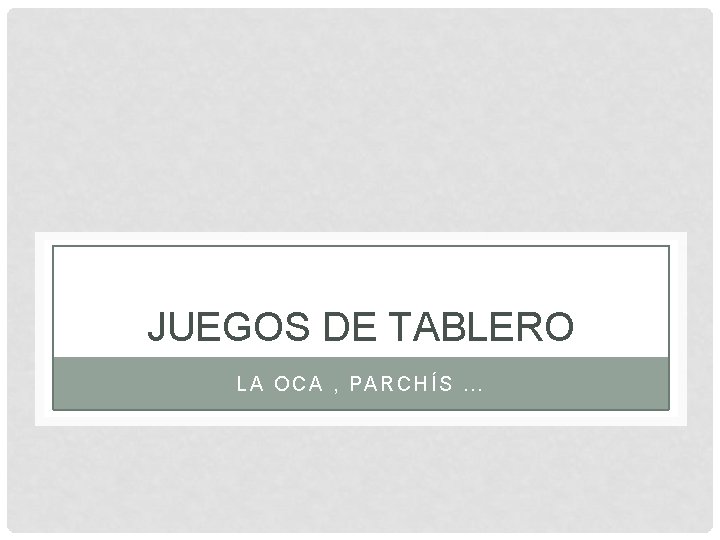 JUEGOS DE TABLERO LA OCA , PARCHÍS … 