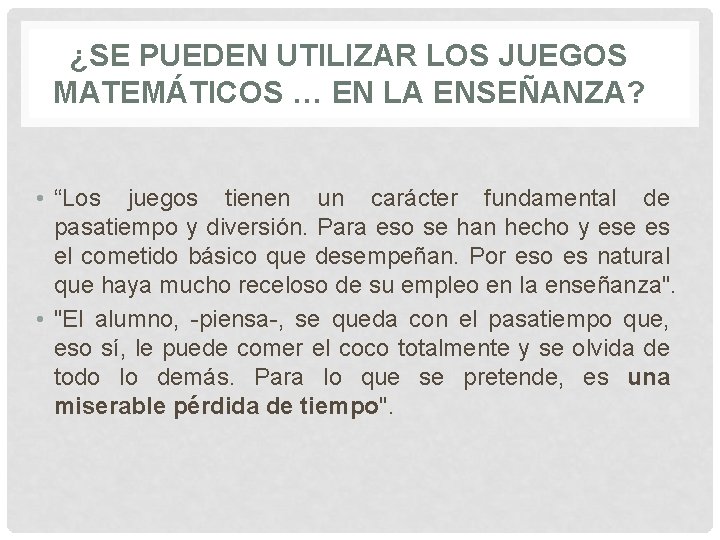 ¿SE PUEDEN UTILIZAR LOS JUEGOS MATEMÁTICOS … EN LA ENSEÑANZA? • “Los juegos tienen