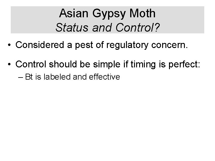 Asian Gypsy Moth Status and Control? • Considered a pest of regulatory concern. •