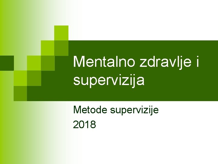 Mentalno zdravlje i supervizija Metode supervizije 2018 