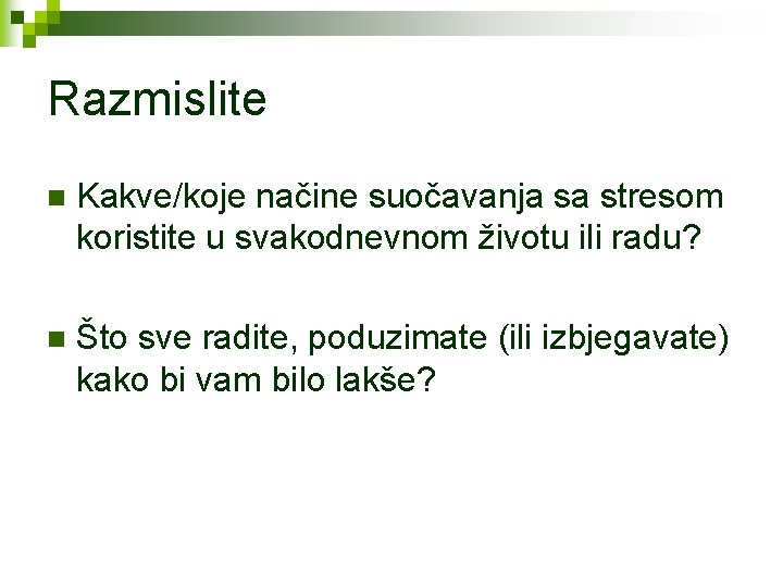 Razmislite n Kakve/koje načine suočavanja sa stresom koristite u svakodnevnom životu ili radu? n