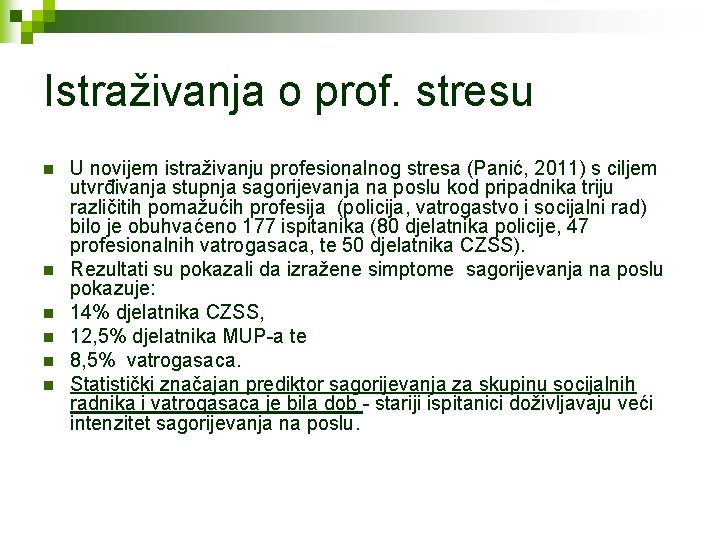 Istraživanja o prof. stresu n n n U novijem istraživanju profesionalnog stresa (Panić, 2011)