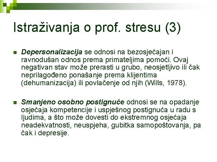 Istraživanja o prof. stresu (3) n Depersonalizacija se odnosi na bezosjećajan i ravnodušan odnos