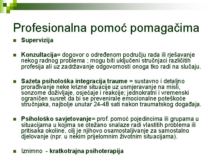 Profesionalna pomoć pomagačima n Supervizija n Konzultacija= dogovor o određenom području rada ili rješavanje