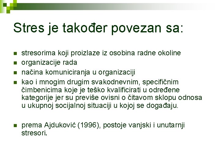 Stres je također povezan sa: n n n stresorima koji proizlaze iz osobina radne