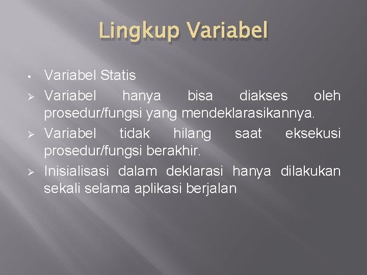 Lingkup Variabel • Ø Ø Ø Variabel Statis Variabel hanya bisa diakses oleh prosedur/fungsi