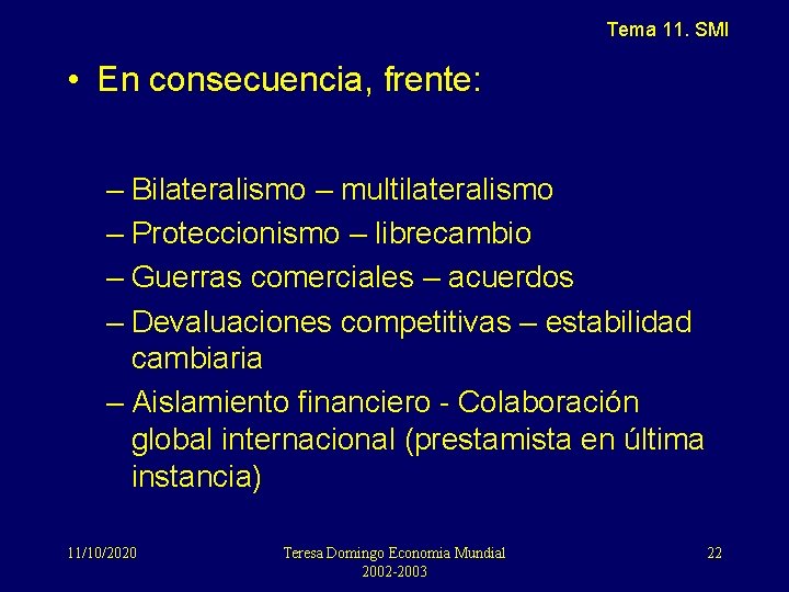 Tema 11. SMI • En consecuencia, frente: – Bilateralismo – multilateralismo – Proteccionismo –