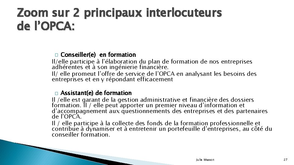 Zoom sur 2 principaux interlocuteurs de l’OPCA: Conseiller(e) en formation Il/elle participe à l’élaboration