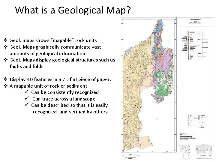 What is a Geological Map? v Geol. maps shows “mapable” rock units v Geol.