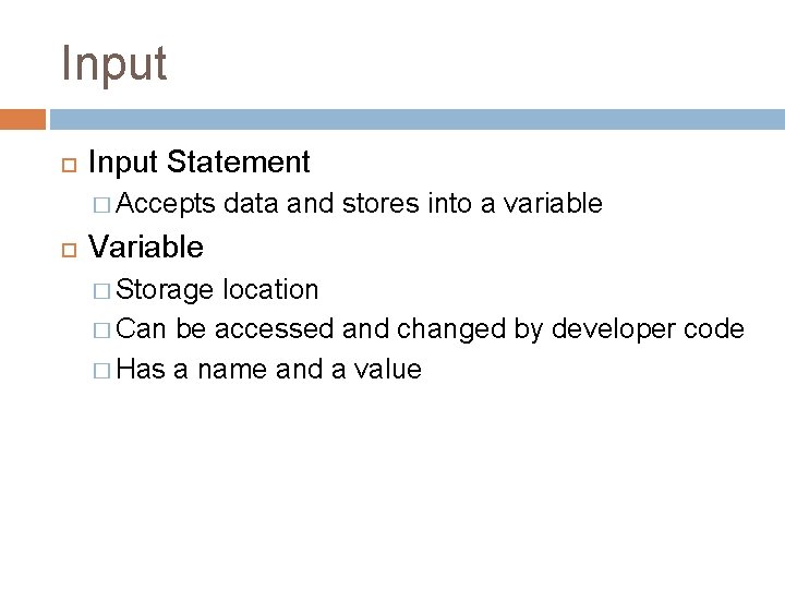 Input Statement � Accepts data and stores into a variable Variable � Storage location