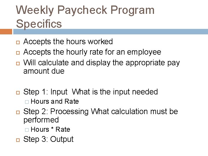 Weekly Paycheck Program Specifics Accepts the hours worked Accepts the hourly rate for an