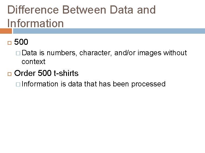 Difference Between Data and Information 500 � Data is numbers, character, and/or images without