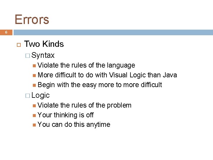 Errors 6 Two Kinds � Syntax Violate the rules of the language More difficult